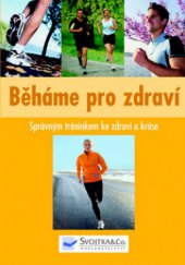 kniha Běháme pro zdraví správným tréninkem ke zdraví a kráse, Svojtka & Co. 2009
