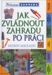 kniha Jak zvládnout zahradu po práci, Grada 2001
