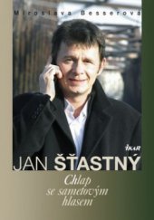 kniha Jan Šťastný chlap se sametovým hlasem, Ikar 2009