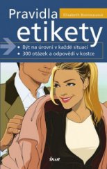 kniha Pravidla etikety být na úrovni v každé situaci : 300 otázek a odpovědí v kostce, Ikar 2010