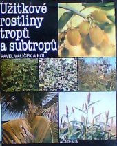 kniha Užitkové rostliny tropů a subtropů celost. vysokošk. příručka pro vys. školy zeměd., Academia 1989