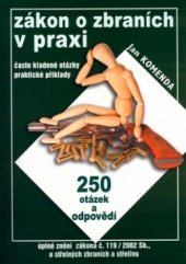 kniha Zákon o zbraních v praxi 250 otázek a odpovědí (často kladené otázky, praktické příklady), Jan Komenda 2005