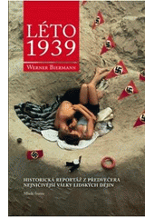kniha Léto 1939 [historická reportáž z předvečera nejničivější války lidských dějin], Mladá fronta 2011