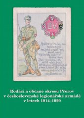 kniha Rodáci a občané okresu Přerov v československé legionářské armádě v letech 1914-1920, Muzeum Komenského v Přerově 2001