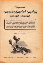 kniha Vegetativní rozmnožování rostlin užitkových i okrasných Návod, jak zahradní rostliny rozmnožovati dělením trsů, řízky bylinnými, polovyzrálými, vyzrálými ... [atd.], Ferdinand Macháček 1946