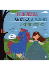 kniha Princezna Anetka a modrý jednorožec, Pikola 2019
