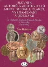 kniha Slovník autorů a zhotovitelů mincí, medailí, plaket, vyznamenání a odznaků se vztahem k Čechám, Moravě, Slezsku a Slovensku (1505-2005), Libri 2006