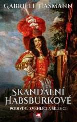 kniha Skandální Habsburkové Podivíni, zvrhlíci a šílenci, Alpress 2025