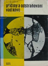 kniha Příčiny a odstraňování vad kovů Určeno technikům v hutnictví železa a neželezných kovů, techn. ve strojír., prac. výzkum. úst. a stud. odb. škol hutnických a strojír., SNTL 1963