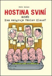 kniha Hostina sviní, aneb, Kam emigruje Václav Klaus?, Malý princ 2013