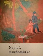 kniha Neplač, muchomůrko (malá knížka o velkých věcech), Albatros 1969