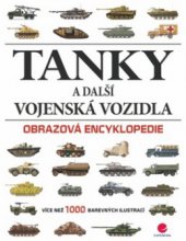 kniha Tanky a další vojenská vozidla obrazová encyklopedie, Grada 2010