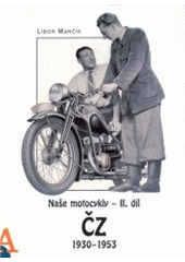 kniha Naše motocykly. II. díl, - ČZ 1930-1953, Marčík 2005
