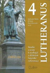kniha Lutheranus sv. 4 Studie a texty k teologii a dějinám luterské reformace, Lutherova společnost 2013