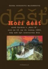 kniha Hoří déšť, aneb, Zpráva o "Akci K", noci ze 13. na 14. dubna 1950, kdy měl být internován Bůh, Vyšehrad 2010