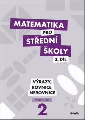 kniha Matematika pro střední školy 2.díl Pracovní sešit Výrazy, rovnice a nerovnice, Didaktis 2021