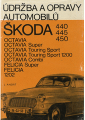 kniha Údržba a opravy automobilů Škoda 440, 445, 450, Octavia, Octavia Super, Octavia Touring Sport, Octavia Touring Sport 1200, Octavia Combi, Felicia, Felicia Super, 1202, SNTL 1972