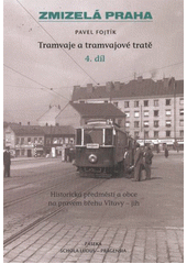 kniha Tramvaje a tramvajové tratě. 4. díl, - Historická předměstí a obce na pravém břehu Vltavy - jih, Paseka 2012