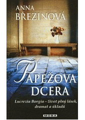 kniha Papežova dcera Lucrezia Borgia - život plný lásek, dramat a úkladů, MOBA 