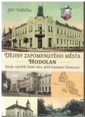 kniha Dějiny zapomenutého města Hodolan osudy největší české obce před branami Olomouce, Votobia 2005