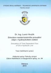 kniha Simulace nestacionárního proudění oleje v hydraulickém vedení teze habilitační práce k habilitačnímu řízení v oboru Konstrukční a procesní inženýrství, VŠB - Technická univerzita Ostrava, Fakulta strojní 2010