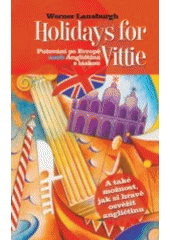 kniha Holidays for Vittie putování po Evropě, aneb, Angličtina s láskou : [a také možnost, jak si hravě osvěžit angličtinu], Nakladatelství Lidové noviny 2006