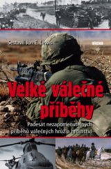 kniha Velké válečné příběhy padesát nezapomenutelných příběhů válečných hrůz a hrdinství, Víkend  2008