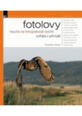 kniha Fotolovy naučte se fotografovat dobře zvířata v přírodě, Zoner Press 2007