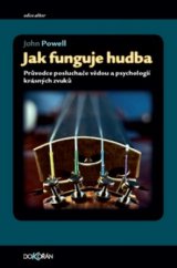 kniha Jak funguje hudba průvodce posluchače vědou a psychologií krásných zvuků, Dokořán 2012