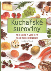 kniha Kuchařské suroviny příručka o více než 1000 ingrediencích, Slovart 2012