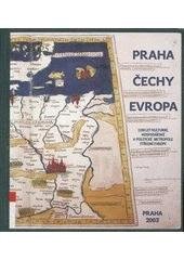 kniha Praha - Čechy - Evropa 1100 let kulturní, hospodářské a politické metropole střední Evropy : publikace k výstavě Clam-Gallasův palác 7. dubna - 1. června 2003, Scriptorium 2003