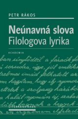 kniha Neúnavná slova filologova lyrika, Academia 2011