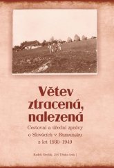 kniha Větev ztracená, nalezená Cestovní a úřední zprávy o Slovácích v Rumunsku z let 1930–1949, Radek Ocelák 2019