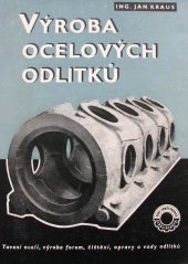 kniha Výroba ocelových odlitků Tavení oceli, výroba forem, čištění a opravy odlitků, vady odlitků : Příručka pro praxi a pomůcka k odb. školení, Práce 1954