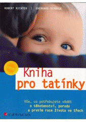 kniha Kniha pro tatínky vše, co potřebujete vědět o těhotenství, porodu a prvním roce života ve třech, Grada 2007