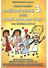 kniha Srdíčkové zpívání, aneb, Dobrá rada nad zlato písničky, básničky, radičky ..., Přikrylová Milada Plus 2008