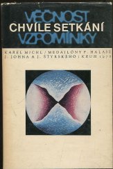 kniha Chvíle setkání, věčnost vzpomínky Medailóny Františka Halase, Jaromíra Johna, Jindřicha Štyrského, Kruh 1976