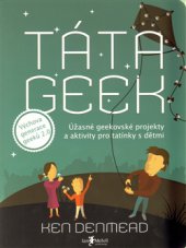 kniha Táta geek úžasné geekovské projekty a aktivity pro tatínky s dětmi, Jan Melvil 2012