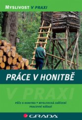 kniha Práce v honitbě péče o honitbu, myslivecká zařízení, pracovní nářadí, Grada 2008