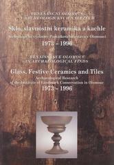 kniha Sklo, slavnostní keramika a kachle renesanční Olomouc v archeologických nálezech : archeologické výzkumy Památkového ústavu v Olomouci 1973-1996 = Glass, festive ceramics and tiles : renaissance Olomouc in archaeological finds : archaeological research of the Institute of Landmark Conserva, Památkový ústav v Olomouci 1998