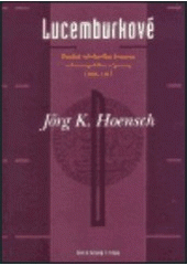 kniha Lucemburkové pozdně středověká dynastie celoevropského významu 1308-1437, Argo 2003