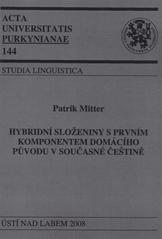 kniha Hybridní složeniny s prvním komponentem domácího původu v současné češtině, Univerzita Jana Evangelisty Purkyně Ústí nad Labem 2008