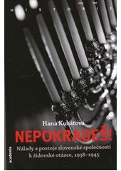 kniha Nepokradeš! nálady a postoje slovenské společnosti k židovské otázce, 1938–1945, Academia 2013