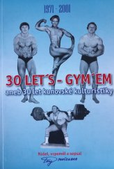 kniha 30 let's-gym'em, aneb 30 let kunovské kulturistiky, Antonín Podškubka 2011