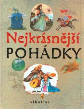 kniha Nejkrásnější pohádky osmnáct pohádek z pokladů našich a světových pohádkářů ..., Albatros 2004