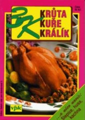 kniha 3K - Krůta, kuře, králík -a něco navíc: Slepice, husa, kachna, Agentura V.P.K. 1998
