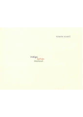 kniha Roman Kameš indigo, šafrán, monzun-- : [Galerie umění Karlovy Vary 16. února - 6. dubna 2012 : Galerie Klatovy/Klenová 14. dubna - 3. června 2012, Galerie umění Karlovy Vary