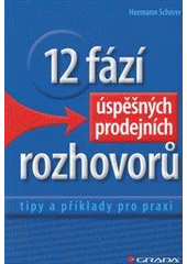 kniha 12 fází úspěšných prodejních rozhovorů tipy a příklady pro praxi, Grada 2012