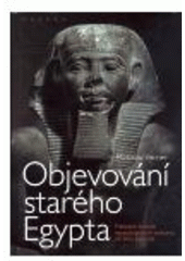 kniha Objevování starého Egypta půlstoletí českých egyptologických výzkumů ve stínu pyramid, Paseka 2008