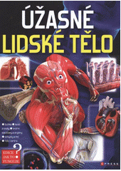 kniha Úžasné lidské tělo, CPress 2012